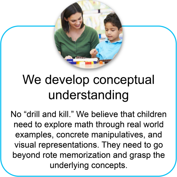 we develop conceptual understanding. No "drill and kill"